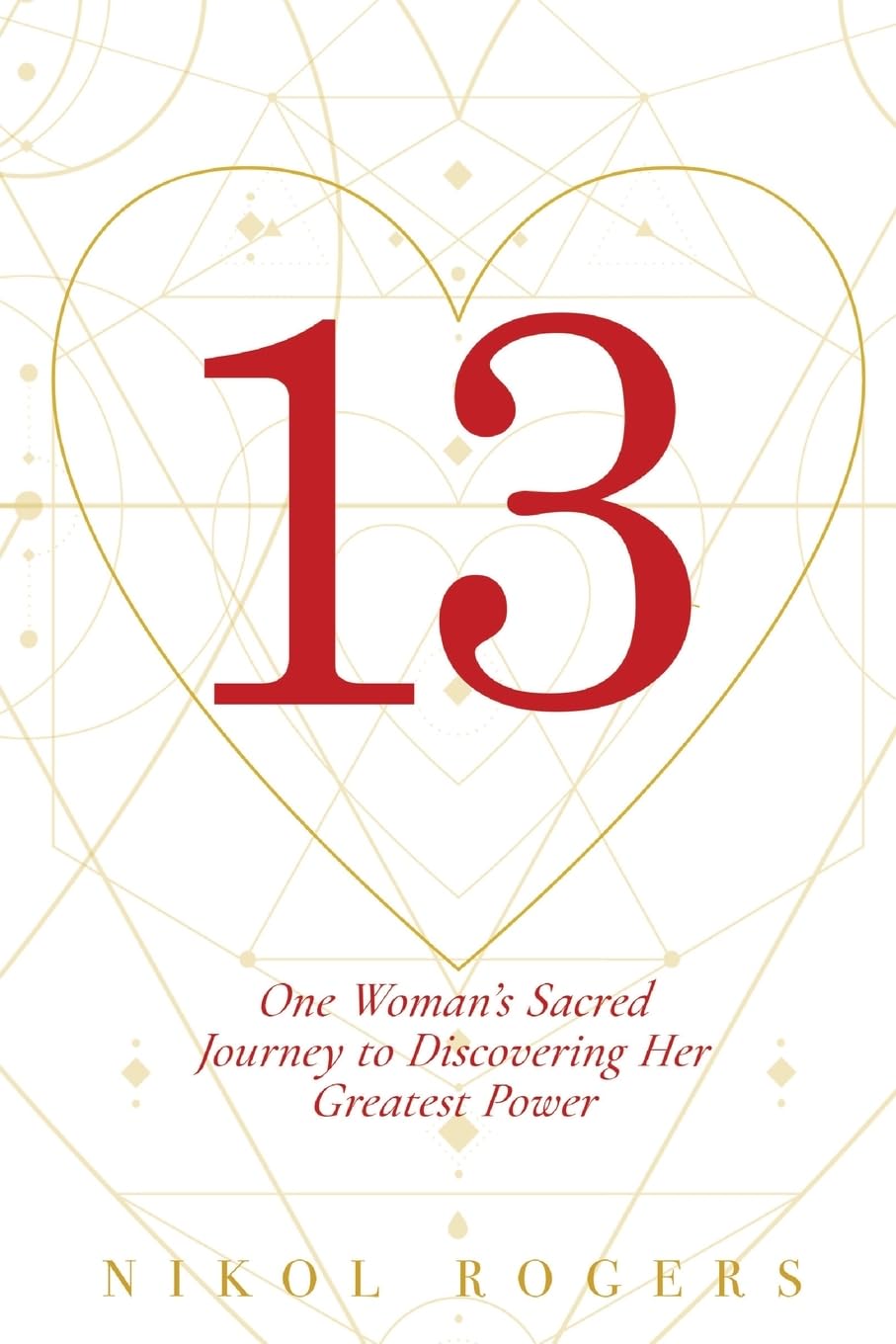 13 One Woman's Sacred Journey to Discovering Her Greatest Power - SureShot Books Publishing LLC