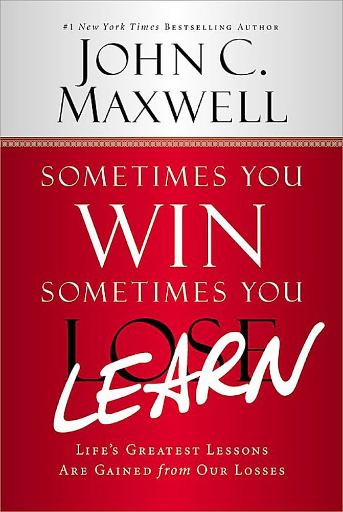 Sometimes You Win--Sometimes You Learn: Life's Greatest Lessons Are Gained from Our Losses by Maxwell, John C. - IN Corrections Bookstore