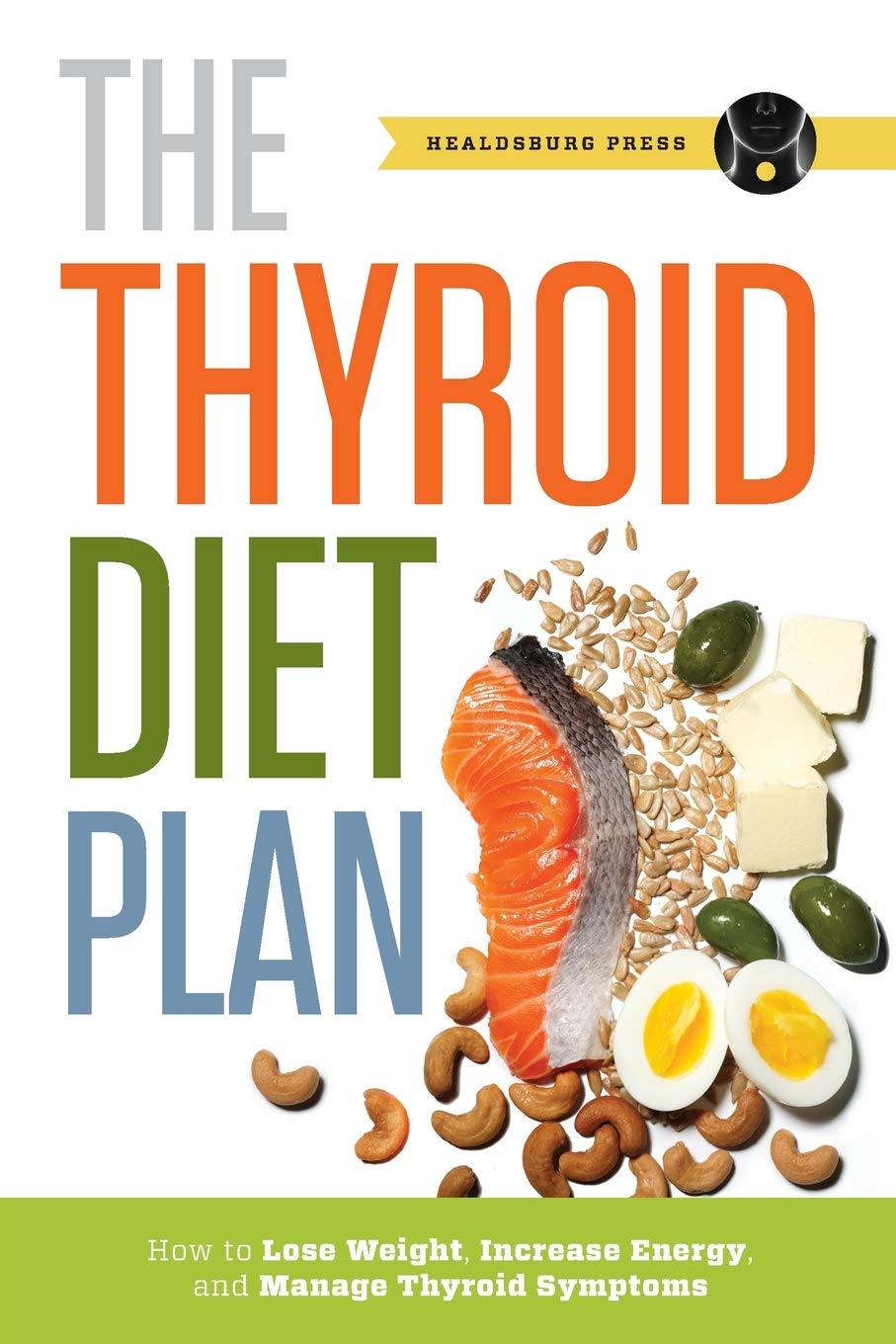 Thyroid Diet Plan: How to Lose Weight, Increase Energy, and Manage Thyroid Symptoms by Press, Healdsburg - IN Corrections Bookstore