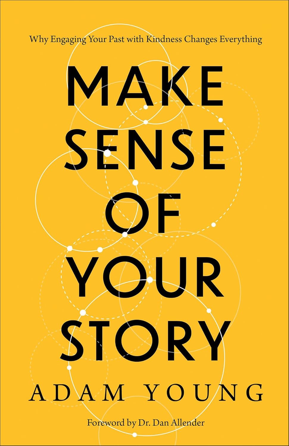Make Sense of Your Story: Why Engaging Your Past with Kindness Changes Everything Religion & Spirituality Baker Books