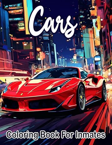 Cars Coloring Book For Inmates: 70 Coloring Pages For Adults With Beautiful Stress Relieving Designs for Relaxation, Mindfulness, Gift For Men Women In Jail And Cars Lovers Coloring Book SureShot Books Publishing LLC