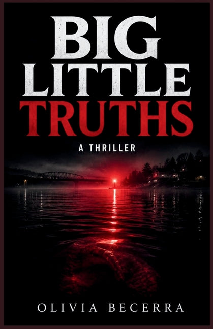 Big Little Truths: A Thriller by Becerra, Olivia