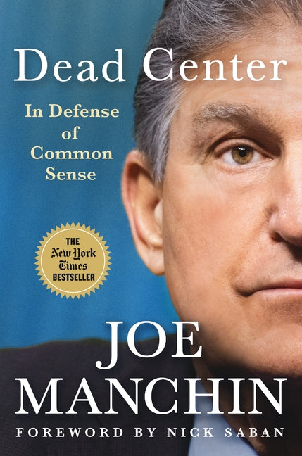 Dead Center: In Defense of Common Sense by Manchin, Joe