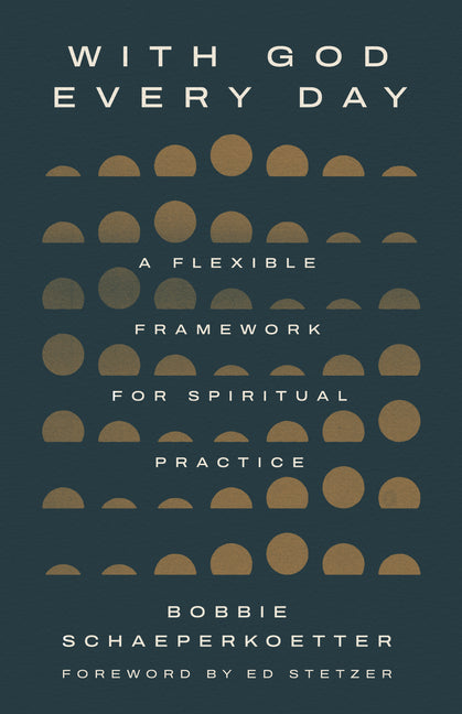 With God Every Day: A Flexible Framework for Spiritual Practice by Schaeperkoetter, Bobbie