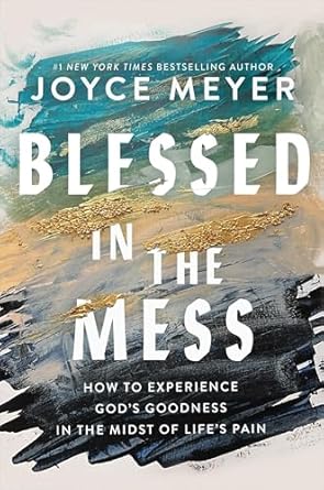 Blessed in the Mess: How to Experience God's Goodness in the Midst of Life's Pain - SureShot Books Publishing LLC
