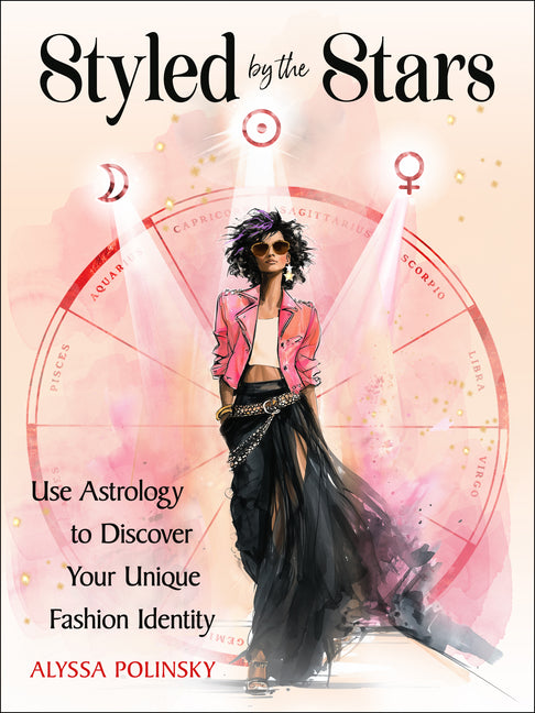 Styled by the Stars: Use Astrology to Discover Your Unique Fashion Identity by Polinsky, Alyssa