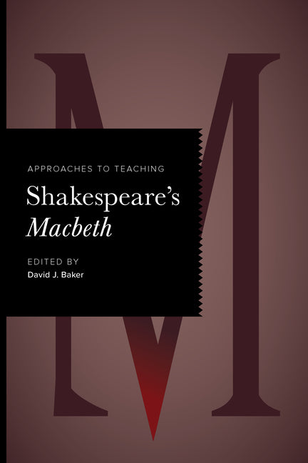 Approaches to Teaching Shakespeare's Macbeth by Baker, David J.