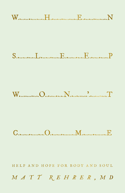 When Sleep Won't Come: Help and Hope for Body and Soul by Rehrer, Matt