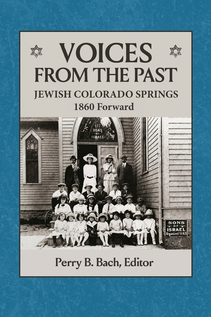 Voices From The Past: Jewish Colorado Springs 1860 Forward by Bach, Perry B.