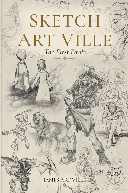 Sketch Art Ville: The First Draft by Ville, James Art