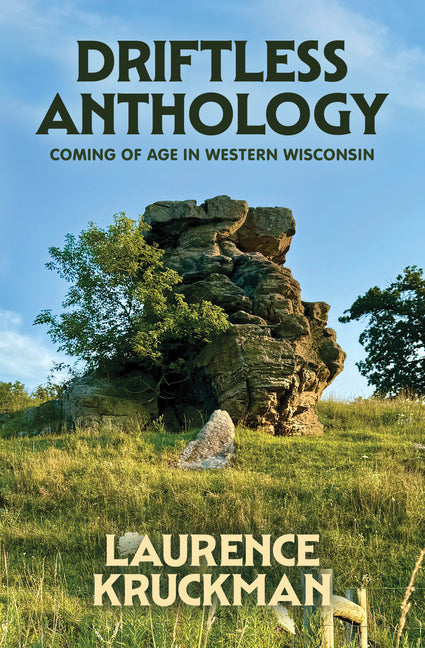 Driftless Anthology: Coming of Age in Western Wisconsin by Kruckman, Laurence
