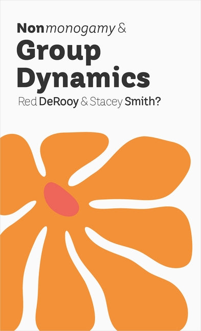 Nonmonogamy and Group Dynamics: A More Than Two Essentials Guide by Derooy, Red
