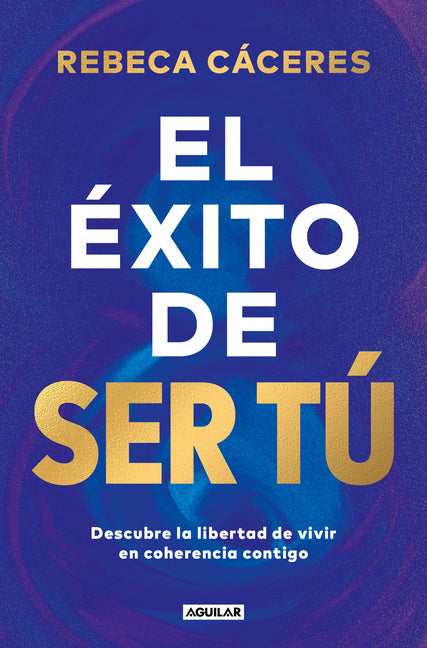 El Ã(c)Xito de Ser Tã° / The Success of Being You by Càceres, Rebeca