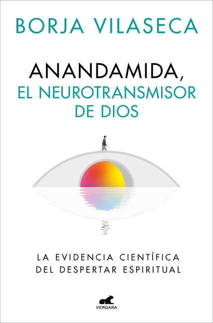 Anandamida, El Neurotransmisor de Dios / Anandamide: Godâ (Tm)S Neurotransmitter by Vilaseca, Borja