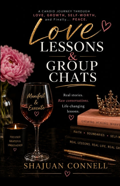 Love Lessons & Group Chats: A Candid Journey Through Love, Growth, Self-Worth, and Finally... Peace by Connell, Shajuan
