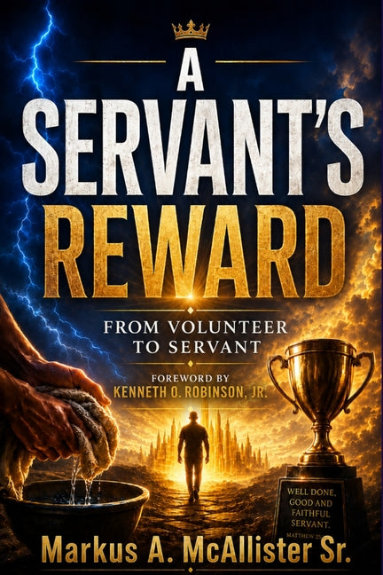 A Servant's Reward: From Volunteer to Servant by Robinson, Kenneth O., Jr.