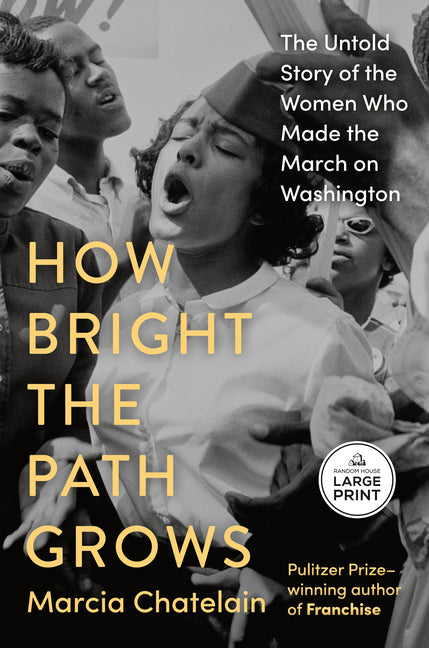 How Bright the Path Grows: The Untold Story of the Women Who Made the March on Washington by Chatelain, Marcia