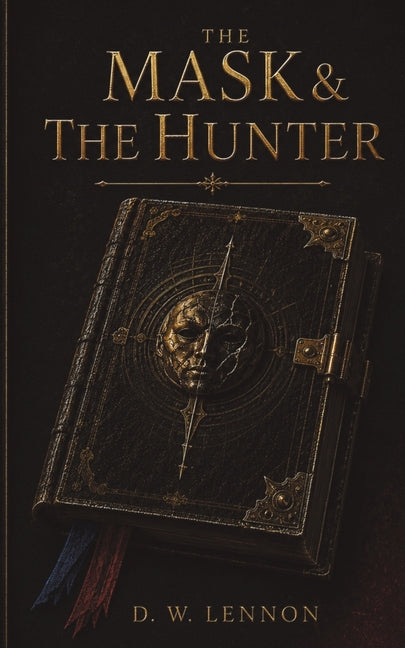 The Mask & The Hunter by Lennon, D. W.