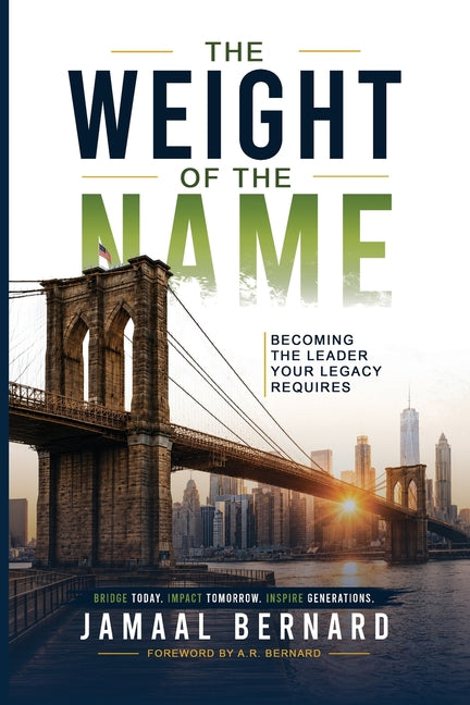 The Weight of the Name: Becoming the Leader Your Legacy Requires by Bernard, Jamaal