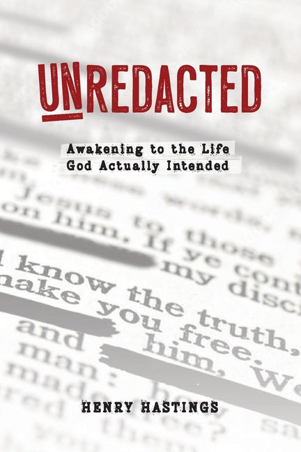 UnRedacted: Awakening to the Life God Actually Intended by Hastings, Henry