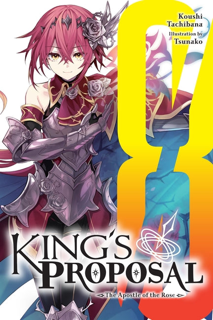 King's Proposal, Vol. 8 (Light Novel): The Apostle of the Rose by Tachibana, Koushi