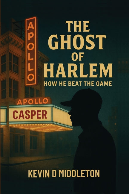 The Ghost of Harlem: How He Beat the Game by Middleton, Kevin D.