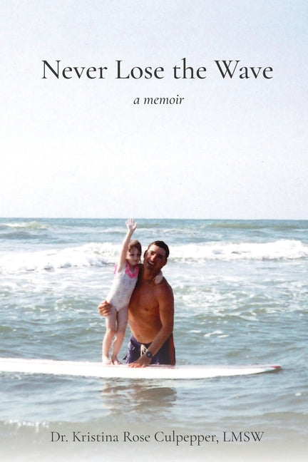 Never Lose the Wave: A Memoir by Culpepper, Kristina Rose