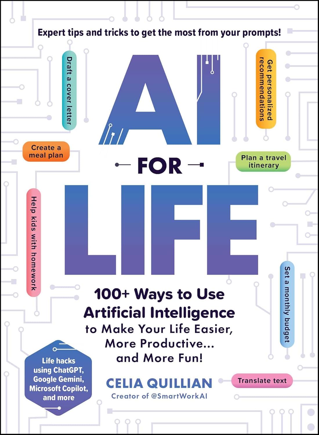 AI for Life: 100+ Ways to Use Artificial Intelligence to Make Your Life Easier, More Productive…and More Fun!