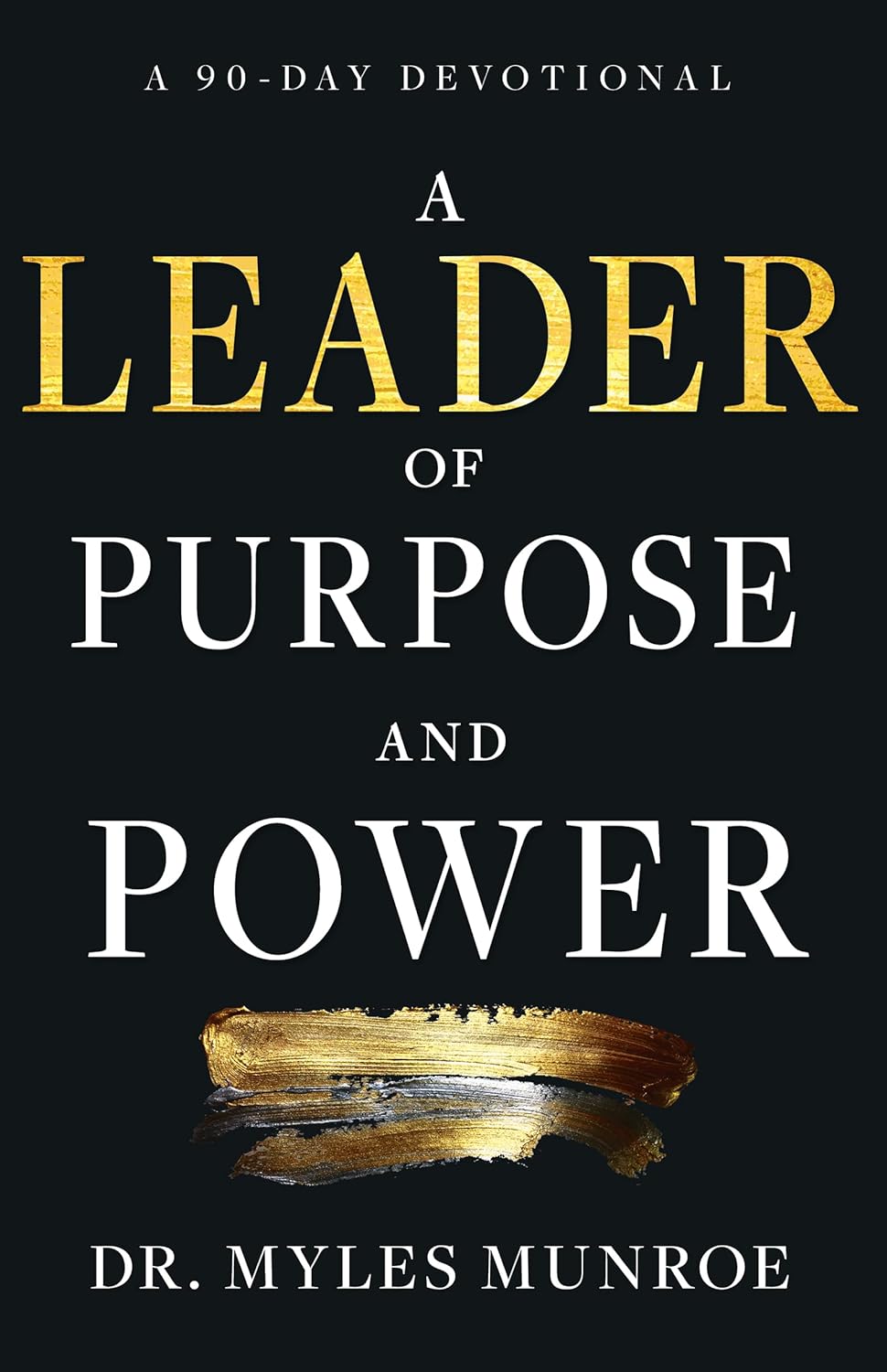 A Leader of Purpose and Power: A 90-Day Devotional
