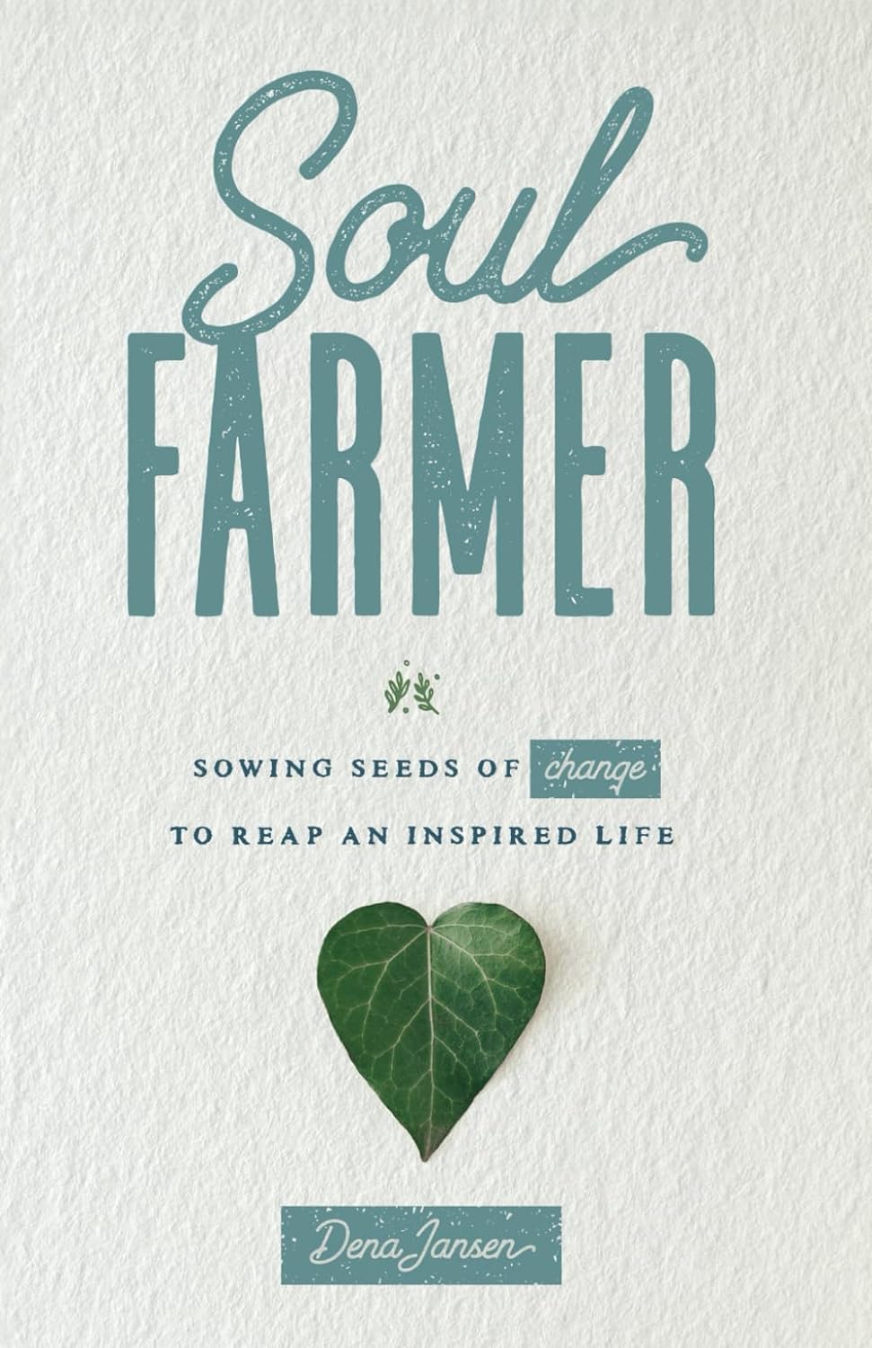 Soul Farmer - Sowing Seeds of Change to Reap an Inspired Life - IN Corrections Bookstore