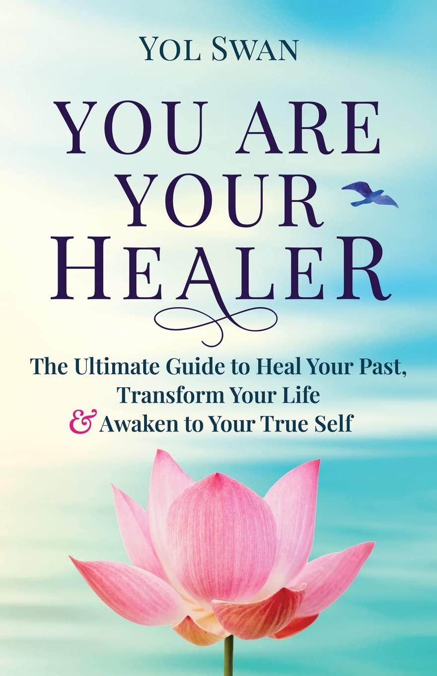 You Are Your Healer - The Ultimate Guide to Heal Your Past, Transform Your Life & Awaken to Your True Self - IN Corrections Bookstore