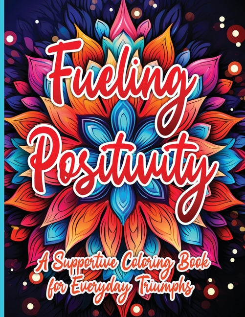 Fueling Positivity: A Supportive Coloring Book for Everyday Triumphs Activity Book Sureshot Books Publishing LLC