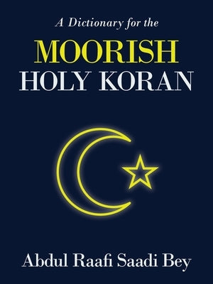 A Dictionary for the Moorish Holy Koran by Saadi Bey, Abdul Raafi - IN Corrections Bookstore