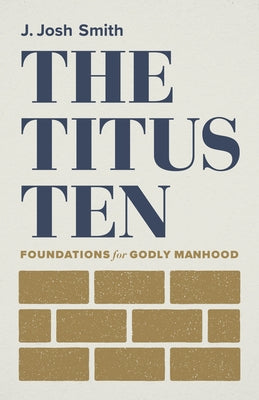 Paperback edition of "The Titus Ten: Foundations for Godly Manhood" by B&H Books, featuring a simple and engaging cover design.