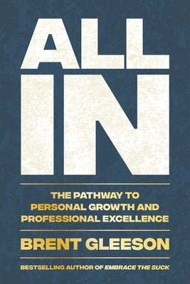 All in: The Pathway to Personal Growth and Professional Excellence by Gleeson, Brent