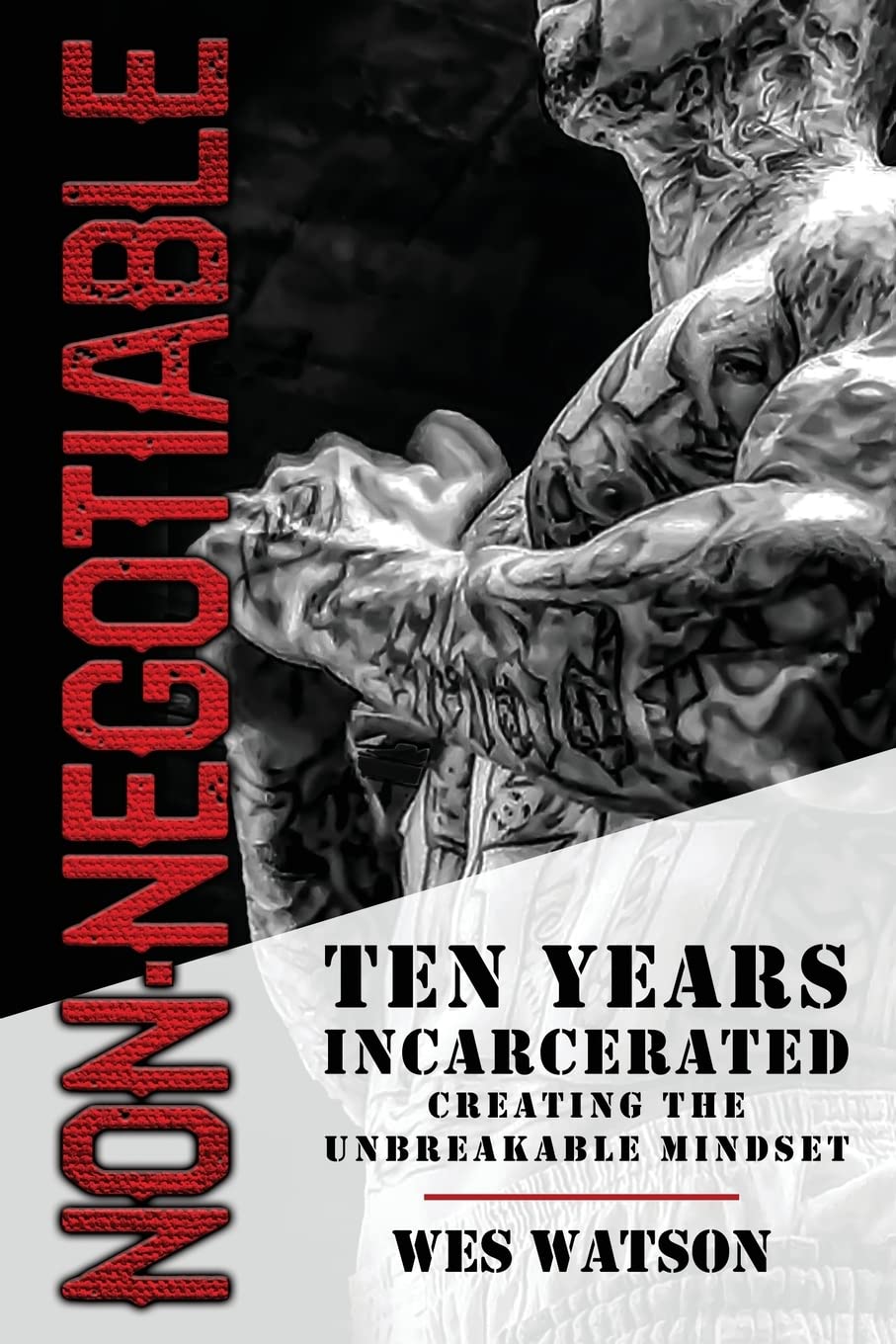 Non-Negotiable: Ten Years Incarcerated- Creating the Unbreakable Mindset by Watson, Wes - IN Corrections Bookstore