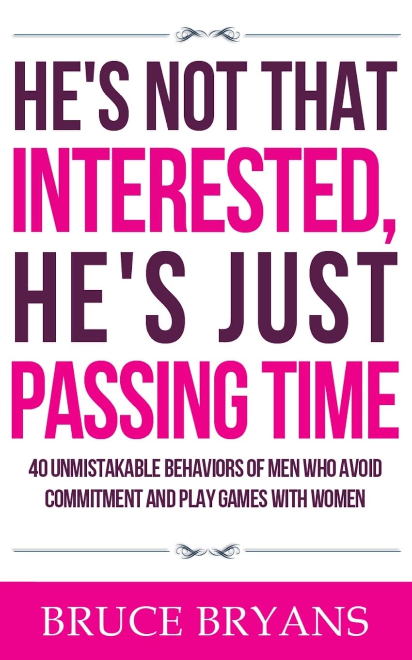 He's Not That Interested, He's Just Passing Time: 40 Unmistakable Behaviors Of Men Who Avoid Commitment And Play Games With Women (Smart Dating Books for Women) - IN Corrections Bookstore