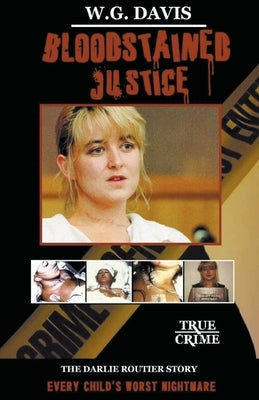 Bloodstained Justice The Darlie Routier Story by Davis, W. G.