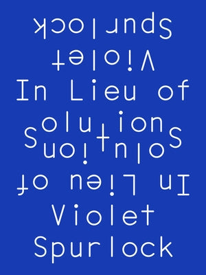 In Lieu of Solutions by Spurlock, Violet