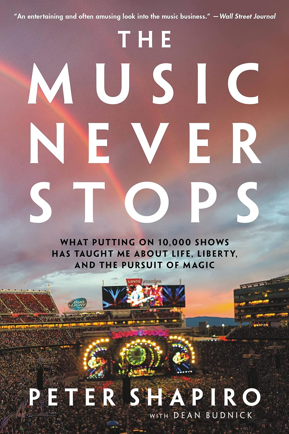The Music Never Stops: What Putting on 10,000 Shows Has Taught Me about Life, Liberty, and the Pursuit of Magic - SureShot Books Publishing LLC