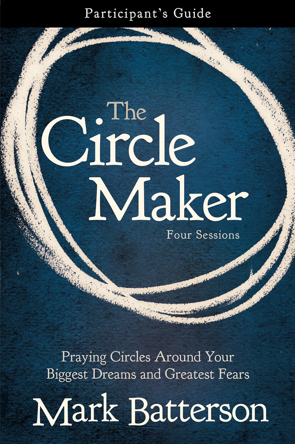 The Circle Maker Bible Study Participant's Guide: Praying Circles Around Your Biggest Dreams and Greatest Fears - Indiana Corrections Bookstore