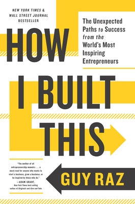 How I Built This: The Unexpected Paths to Success from the World's Most Inspiring Entrepreneurs by Raz, Guy - IN Corrections Bookstore