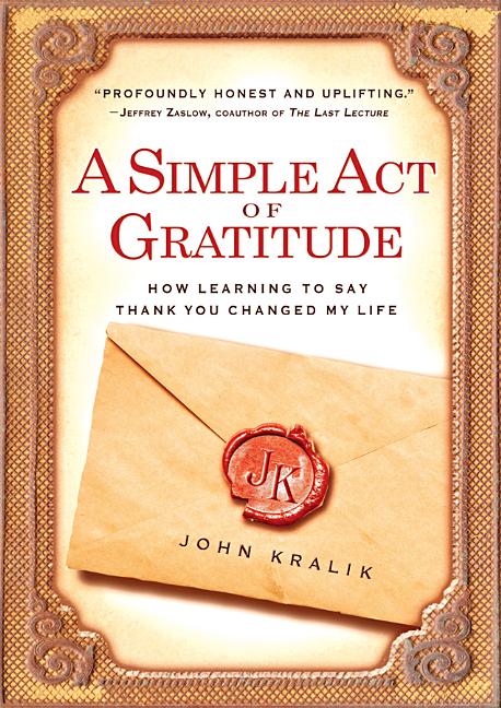 A Simple Act of Gratitude: How Learning to Say Thank You Changed My Life by Kralik, John - IN Corrections Bookstore