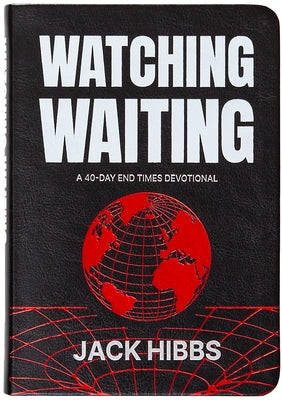 Watching Waiting: A 40-Day End Times Devotional by Hibbs, Jack