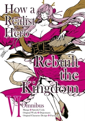 Paperback omnibus of "How a Realist Hero Rebuilt the Kingdom" Volume 6 by Jnc featuring vibrant manga artwork.