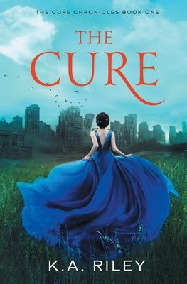 The Cure: A Young Adult Dystopian Novel by Riley, K. a.