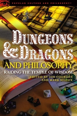 Dungeons and Dragons and Philosophy: Raiding the Temple of Wisdom by Cogburn, Jon - IN Corrections Book Store