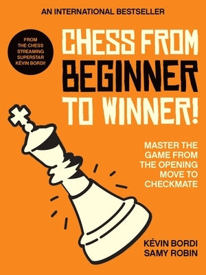 Chess from Beginner to Winner!: Master the Game from the Opening Move to Checkmate by Bordi, Kévin - IN Corrections Bookstore