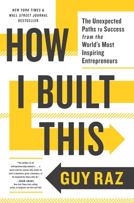 How I Built This: The Unexpected Paths to Success from the World's Most Inspiring Entrepreneurs by Raz, Guy - IN Corrections Bookstore