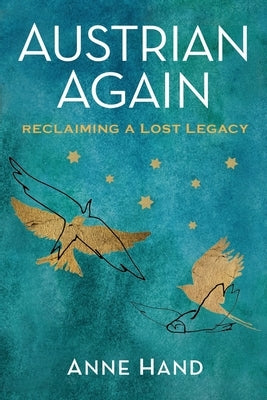 Austrian Again: Reclaiming a Lost Legacy by Hand, Anne